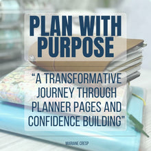 Load image into Gallery viewer, PLAN WITH PURPOSE: A Transformative Journey Through Planner Pages &amp; Confidence Building
